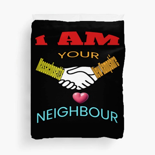 I AM YOUR NEIGHOUR MASSACHUSETTS AND NEW HAMPSHIRE Duvet Covers