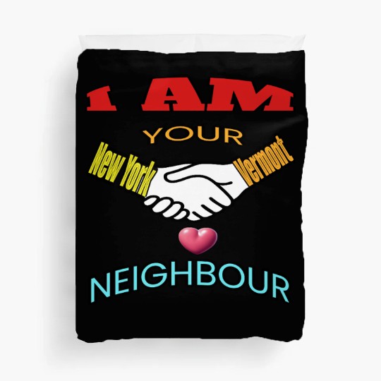 I AM YOUR NEIGHOUR NEW YORK AND VERMONT Duvet Covers