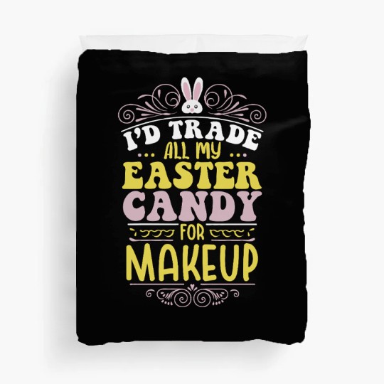 I'd Trade All My Easter Candy For Makeup Duvet Covers
