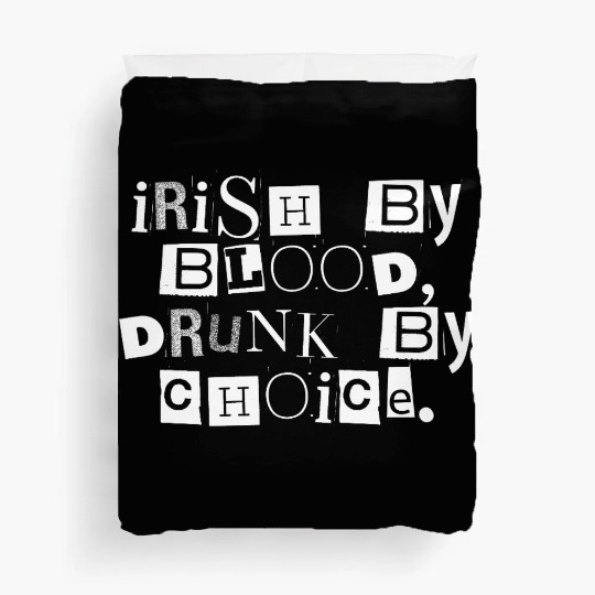 Irish by Blood Drunk by Choice Duvet Covers