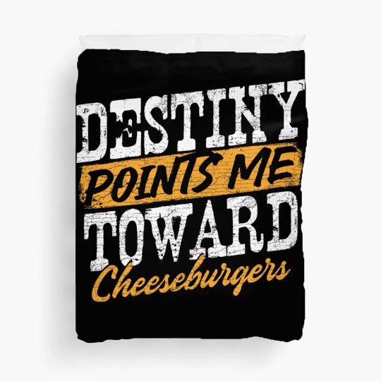 Destiny Points Me Toward Cheeseburgers Humor Duvet Covers