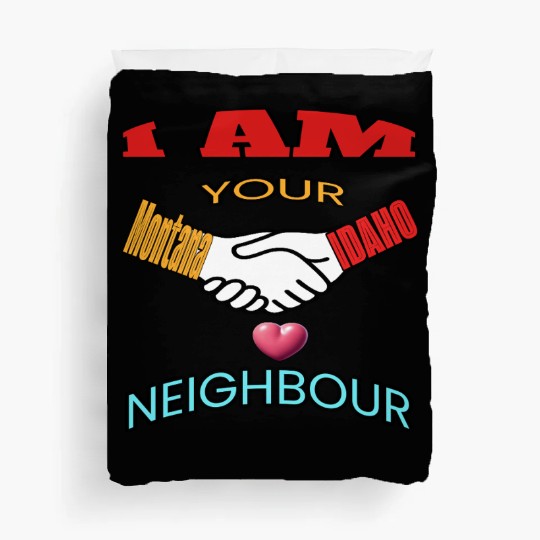I AM YOUR NEIGHOUR MONTANA AND IDAHO Duvet Covers