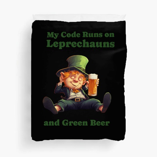 My Code Runs on Leprechauns and Green Beer Duvet Covers