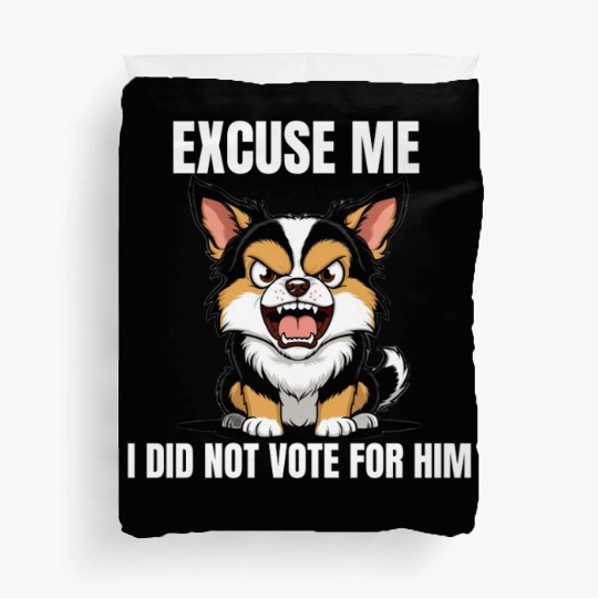 Excuse me, I did not vote for him, funny,political Duvet Covers