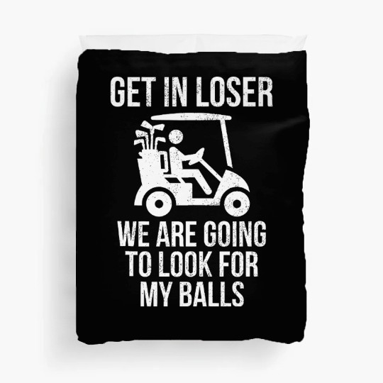 Get In Loser Look For My Golf Ball Golf Cart Duvet Covers