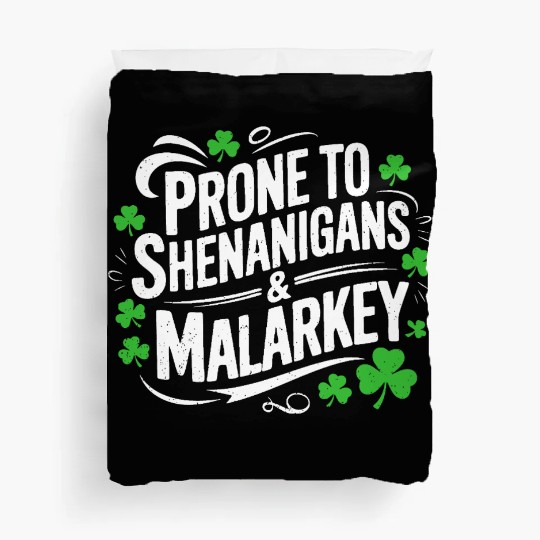 Prone To Shenanigans And Malarkey St Patricks day Duvet Covers