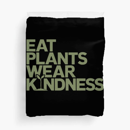 Eat Plants Wear Kindness Vegan Vegetarian Duvet Covers