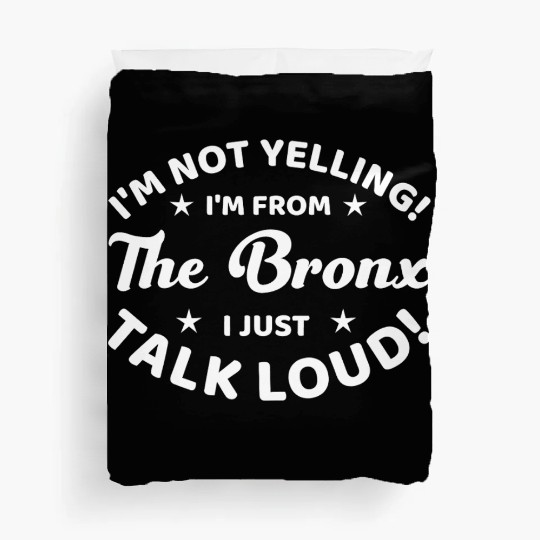 I Am Not Yelling I Am From The Bronx Duvet Covers