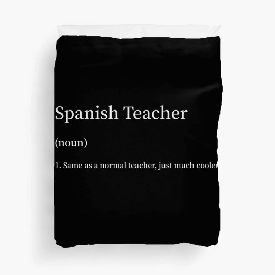 Spanish Teacher Same as Normal Teacher Much Cooler Duvet Covers