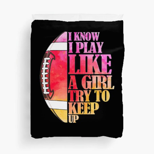I Know I Play Like A Girl Football Game Day Duvet Covers