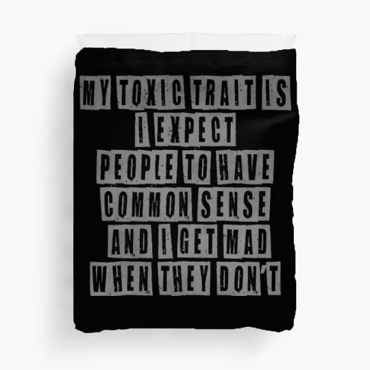 My toxic trait is I expect people to have common s Duvet Covers