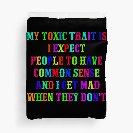 My toxic trait is I expect people to have common s Duvet Covers