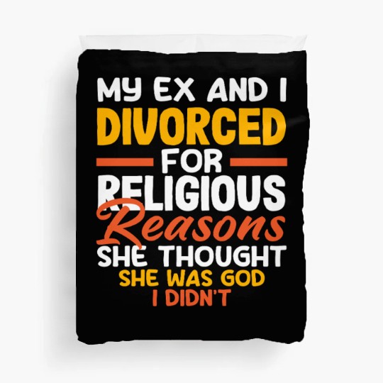 My Ex And I Divorced For Religious Reasons Divorce Duvet Covers