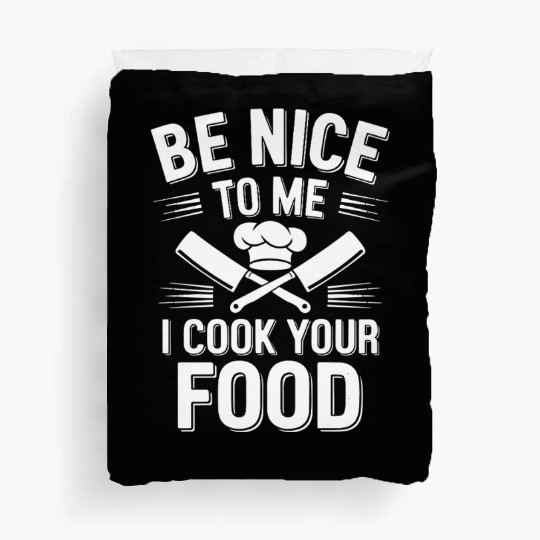 Be Nice To Me I Cook Your Food Chef Humor Duvet Covers