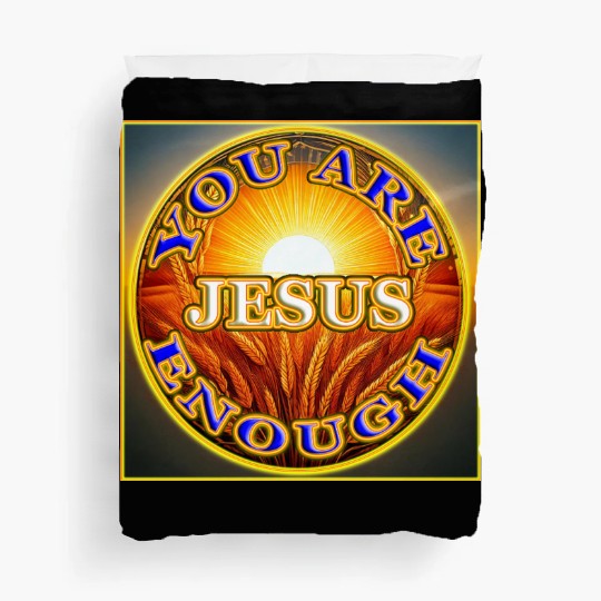 You Are Enough JESUS - 2 - Let Your Friends Know! Duvet Covers