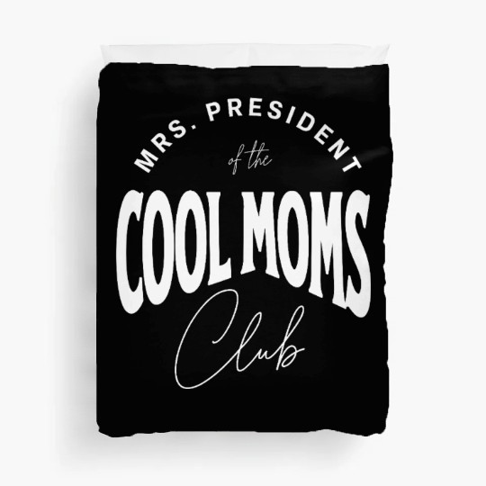 MRS. PRESIDENT of the COOL MOMS Club, Unique Duvet Covers
