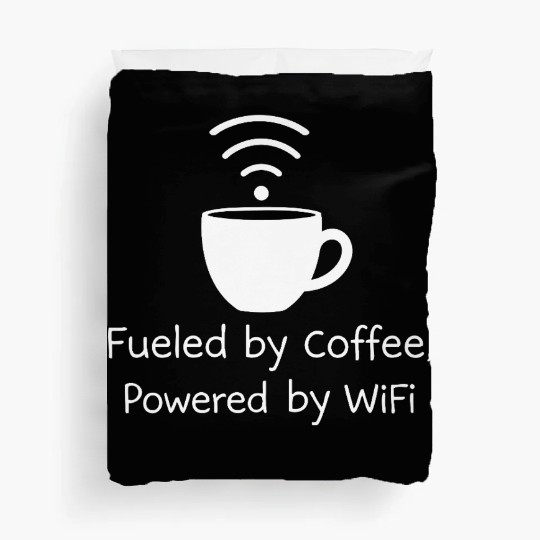 Funny Coffee Fueled by Coffee, Powered by WiFi Duvet Covers