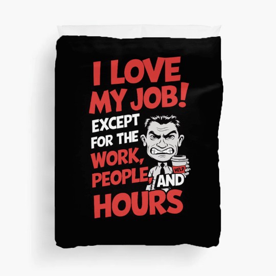 Sarcastic Work Humor – I Love My Job, Funny Meme Duvet Covers