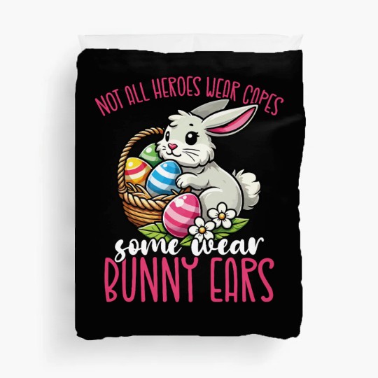 Not All Heroes Wear Capes Some Wear Bunny Ears Duvet Covers