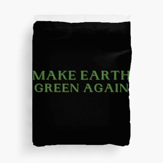 Make Earth Green Again Funny Earth Day Duvet Covers