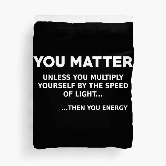 You matter, science lover Duvet Covers