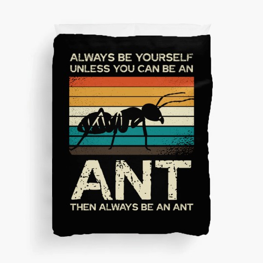 Always Be Yourself Unless You Can Be An Ant Duvet Covers