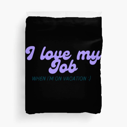I love my job when I'm on vacation Duvet Covers
