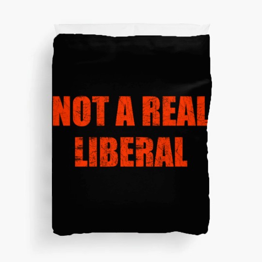 Not a real liberal Duvet Covers