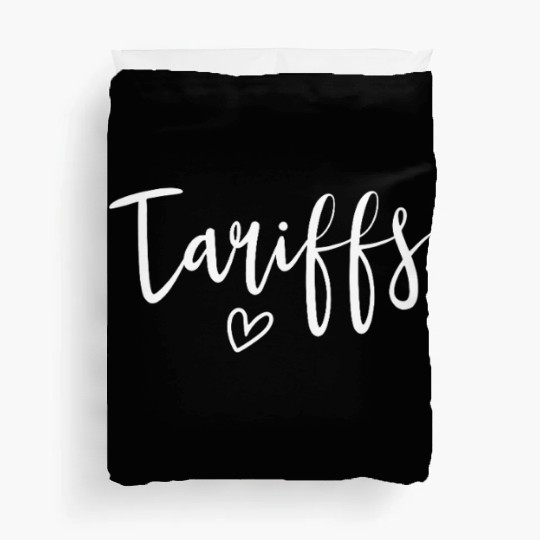 Love Tariffs Funny Trump Tariff Women's Tariff Duvet Covers