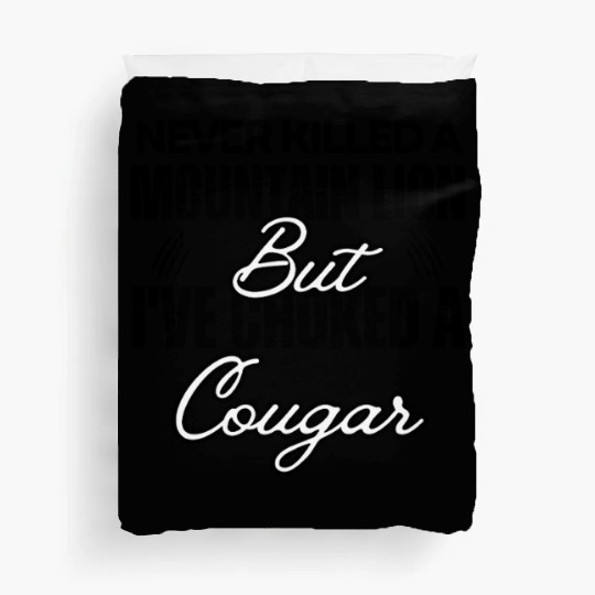 Never Killed A Mountain Lion But I've Choked A Cou Duvet Covers