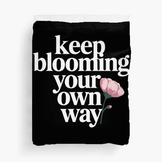 Keep Blooming Your Own Way Inspirational Quote Duvet Covers