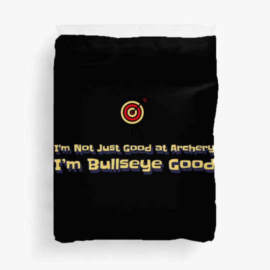 I’m Not Just Good at Archery, I’m Bullseye Good Duvet Covers