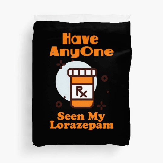 Funny Anxiety Joke Has Anyone Seen My Lorazepam Duvet Covers