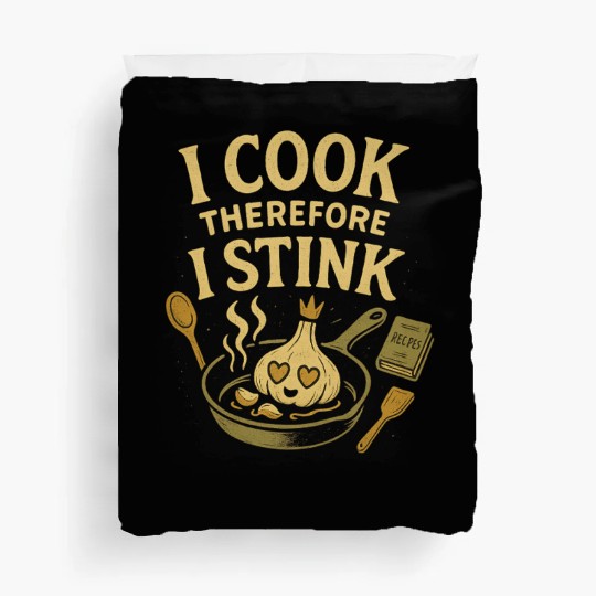 I Cook Therefore I Stink Garlic Cooking Duvet Covers
