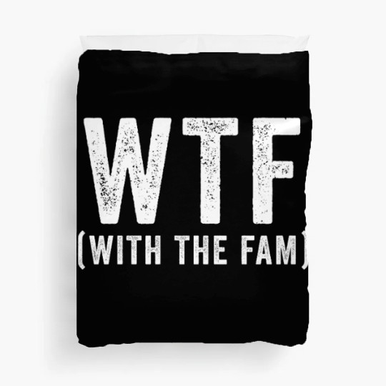 WTF With The Fam Funny WTF Family Reunion Duvet Covers