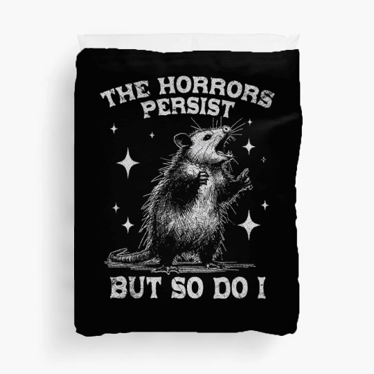 The Horrors Persist But So Do I Funny Opossum Meme Duvet Covers