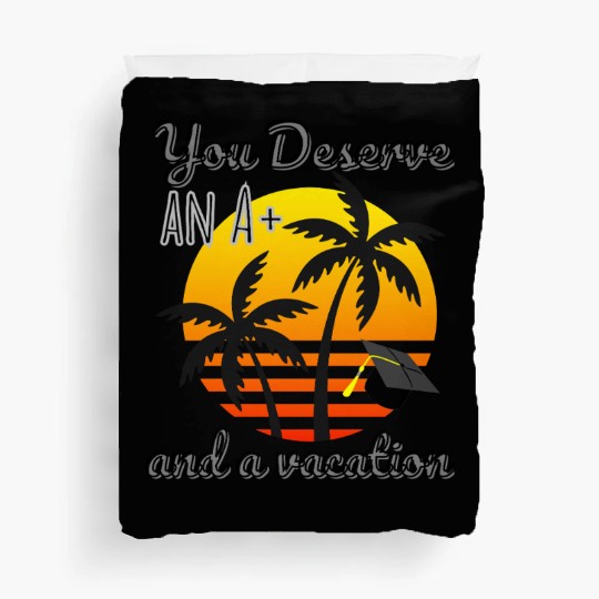 Funny Graduation Vacation Reward, Congrats Grad A+ Duvet Covers