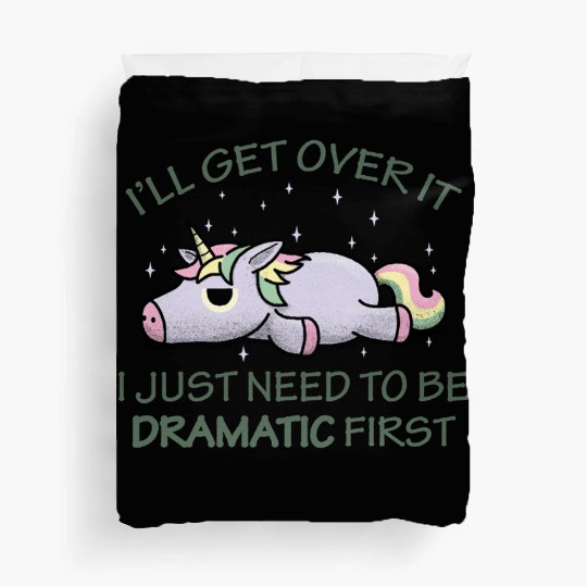 I'll get over it I just need to be dramatic first Duvet Covers