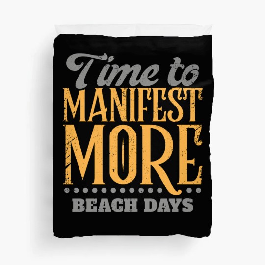 Time To Manifest More Beach Days Duvet Covers