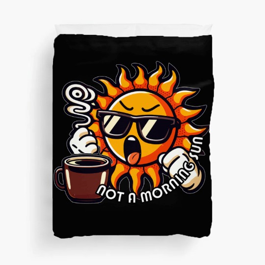 NOT A MORNING SUN Duvet Covers