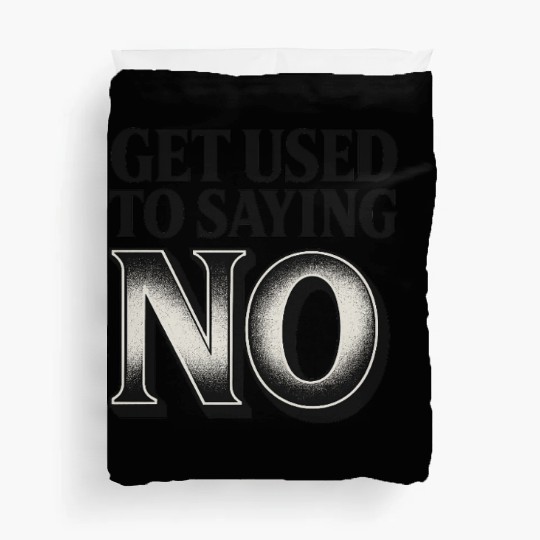 Get Used to Saying No ,Bold Typography Quote Duvet Covers