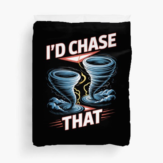 I'd Chase That Meteorology Storm Chasing Duvet Covers