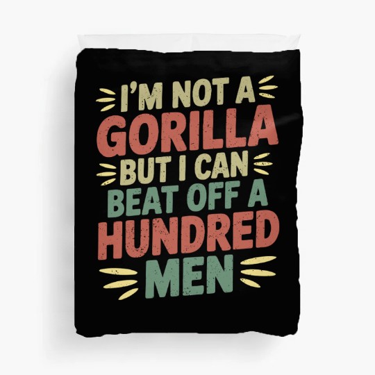 I'm Not A Gorilla But I Can Beat Off A Hundred Men Duvet Covers