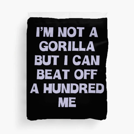 Im Not A Gorilla But I Can Beat Off A Hundred Me Duvet Covers