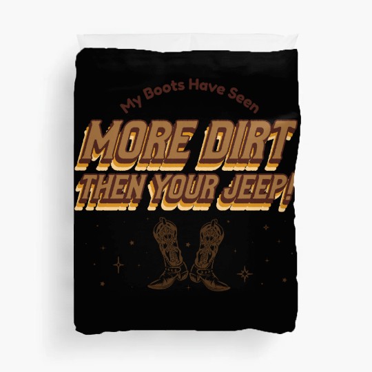My Boots Have Seen More Dirt Then Your Jeep Duvet Covers