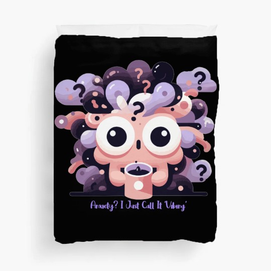 Anxiety? I just call it 'Vibing' Duvet Covers