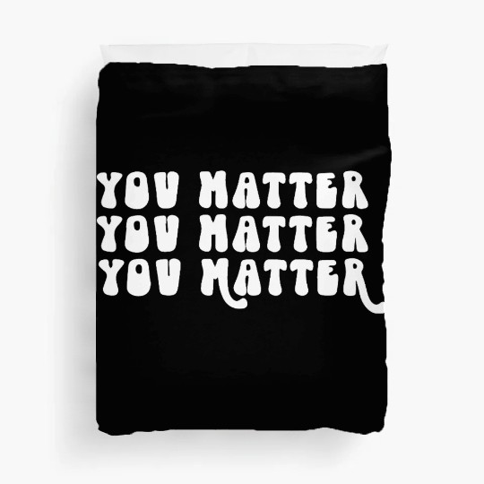 You Matter Positive Affirmation Motivation Duvet Covers
