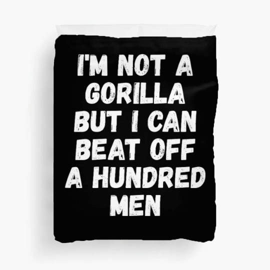 I’m Not A Gorilla But I Can Beat Off A Hundred Men Duvet Covers