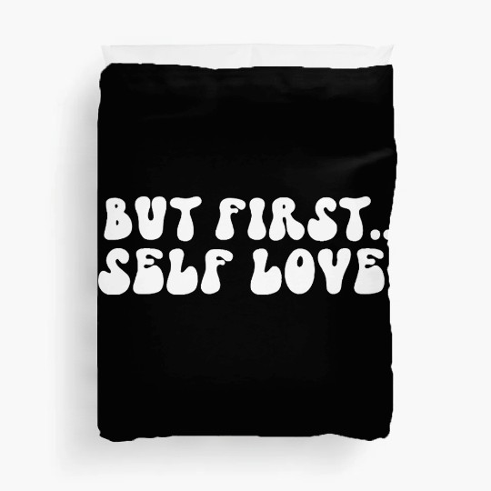 But First Self Love Motivational Message Duvet Covers