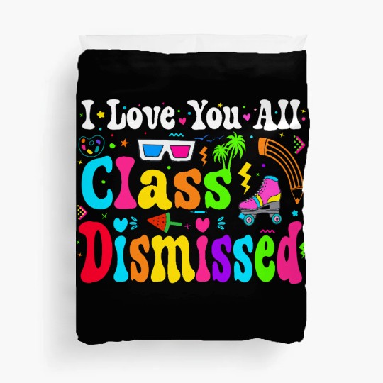I Love You All Class Dismissed Last Day Of school Duvet Covers